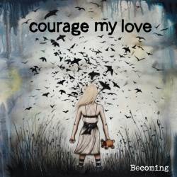 Courage My Love : Becoming